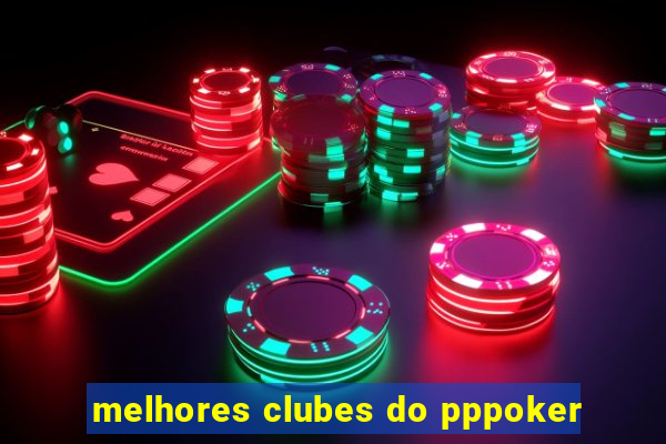 melhores clubes do pppoker